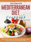 Image for The Complete Mediterranean Diet Cookbook : Delicious, Easy &amp; Healthy Recipes that You&#39;ll Love to Cook and Eat