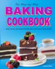 Image for The Step-by-Step Baking Cookbook : Quick, Savory and Creative Recipes that You&#39;ll Love to Cook and Eat