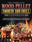 Image for The Complete Wood Pellet Smoker and Grill Cookbook : Complete Guide to Master the Barbeque with a Perfect and Healthy Smoking to Cook Delicious and Tasty Recipes as a Real Grill Master.