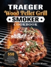 Image for Traeger Wood Pellet Grill &amp; Smoker Cookbook : 550 Delicious Dependable Recipes for Perfect Smoking