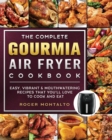 Image for The Complete Gourmia Air Fryer Cookbook : Easy, Vibrant &amp; Mouthwatering Recipes that You&#39;ll Love to Cook and Eat