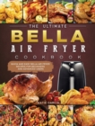 Image for The Ultimate Bella Air Fryer Cookbook : Quick and Easy Bella Air Fryer Recipes for Beginners and Advanced Users