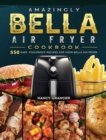 Image for Amazingly Bella Air Fryer Cookbook