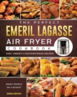 Image for The Perfect Emeril Lagasse Air Fryer Cookbook : Easy, Vibrant &amp; Mouthwatering Recipes for Smart People on A Budget