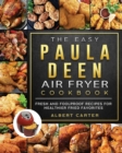 Image for The Easy Paula Deen Air Fryer Cookbook : Fresh and Foolproof Recipes for Healthier Fried Favorites