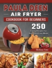 Image for Paula Deen Air Fryer Cookbook For Beginners : 250 Frying Recipes For Quick And Easy Meals