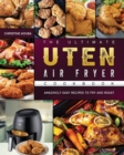 Image for The Ultimate Uten Air Fryer Cookbook : Amazingly Easy Recipes to Fry and Roast