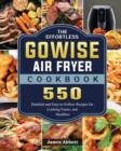 Image for The Effortless GOWISE Air Fryer Cookbook : 550 Detailed and Easy-to-Follow Recipes for Cooking Faster, and Healthier