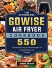 Image for The Effortless GOWISE Air Fryer Cookbook : 550 Detailed and Easy-to-Follow Recipes for Cooking Faster, and Healthier