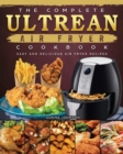Image for The Complete Ultrean Air Fryer Cookbook : Easy and Delicious Air Fryer Recipes