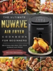 Image for The Ultimate NuWave Air Fryer Cookbook for Beginners : Delicious Recipes for Your NuWave Air Fryer