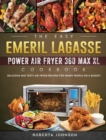 Image for The Easy Emeril Lagasse Power Air Fryer 360 Max XL Cookbook : Delicious and Testy Air Fryer Recipes for smart People on a Budgt