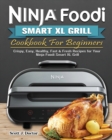 Image for Ninja Foodi Smart XL Grill Cookbook For Beginners : Crispy, Easy, Healthy, Fast &amp; Fresh Recipes for Your Ninja Foodi Smart XL Grill