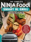 Image for The Complete Ninja Foodi Smart XL Grill Cookbook : Popular, Savory and Super Easy Recipes to Impress Your Family, Friends and Guests with Amazing Meals