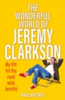 Image for The wonderful world of Jeremy Clarkson  : my life on the road with Jeremy