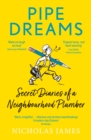 Image for Pipe dreams  : secret diaries of a neighbourhood plumber
