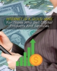 Image for Internet Is a Gold Mine for Those Who Sell Digital Products and Services !