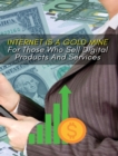 Image for Internet Is a Gold Mine for Those Who Sell Digital Products and Services ! (Rigid Cover Version)