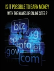 Image for Is It Possible to Earn Money with the Names of Online Sites ? (Rigid Cover Version)