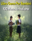 Image for LIBRO GAME PER BAMBINI - 100 Mazes Diversi - Activity Book For Kids - (Italian Language Edition)