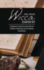Image for Wicca Starter Kit : A Beginner&#39;s Guide for Every Wiccan Aspirant, Made Easy for the Solitary Practitioner
