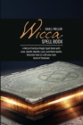Image for Wicca Spell Book : A Wicca Practical Magic Spell Book with Love, Health, Wealth, Luck, and Moon Spells. Discover how to craft your own Book of Shadows
