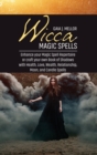 Image for Wicca Magic Spells : Enhance your Magic Spell Repertoire or craft your own Book of Shadows with Health, Love, Wealth, Relationship, Moon, and Candle Spells
