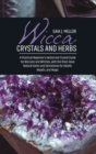 Image for Wicca Crystals and Herbs : A Practical Beginner&#39;s Herbal and Crystal Guide for Wiccans and Witches, with the Must-Have Natural Herbs and Gemstones for Health, Wealth, and Magic