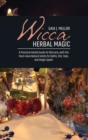 Image for Wicca Herbal Magic : A Practical Herbal Guide for Wiccans, with the Must-Have Natural Herbs for Baths, Oils, Teas, and Magic Spells