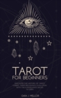 Image for Tarot for Beginners : Discover the History of Tarot Cards, their Mechanics, Evolution with the 9 Must Have Decks to Own