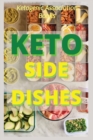 Image for KETO SIDE DISHES : Ketogenic Recipes for Weight Loss