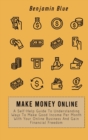 Image for Make Money Online : A Self-Help Guide To Understanding Ways To Make Good Income Per Month With Your Online Business And Gain Financial Freedom