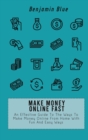 Image for Make Money Online Fast : An Effective Guide To The Ways To Make Money Online From Home With Fun And Easy Ways