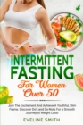 Image for Intermittent Fasting For Women Over 50 : Join The Excitement And Achieve A Youthful, Slim Frame - Discover Do&#39;s And Do-Not&#39;s For A Smooth Journey To Weight Loss!