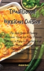 Image for Traditional Mexican Cuisine : The Best Guide to Cooking Delicious, Quick and Easy Mexican Recipes to Enjoy in The Comfort of your own Home. Including Cooking Techniques for Beginners (Revised Edition)