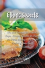 Image for Ethnic Sweets : The Best Cookbook for Preparing Simple, Delicious Desserts for Friends and Family to Enjoy in The Perfect Comfort of Your Home (Revised Edition)