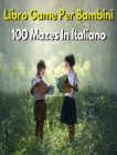 Image for LIBRO GAME PER BAMBINI - 100 Mazes Diversi - Activity Book For Kids - (Rigid Cover Version, Italian Language Edition)