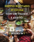 Image for [ 2 Books in 1 ] - Doppio Ricettario Di Cucina Con Cibi Italiani E Asiatici - Italian Language Edition