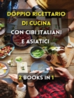 Image for [ 2 Books in 1 ] - Doppio Ricettario Di Cucina Con Cibi Italiani E Asiatici ! Italian Language Edition