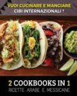 Image for [ 2 COOKBOOKS IN 1 ] - VUOI CUCINARE E MANGIARE CIBI INTERNAZIONALI ? Arabic And Mexican Food Recipes ! Italian Language Edition