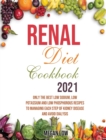 Image for Renal Diet Cookbook 2021 : Only the Best Low Sodium, Low Potassium And Low Phosphorous Recipes To Managing Each Step Of Kidney Disease And Avoid Dialysis
