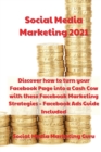 Image for Social Media Marketing 2021 : Discover how to turn your Facebook Page into a Cash Cow with these Facebook Marketing Strategies - Facebook Ads Guide Included