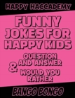 Image for Funny Jokes for Happy Kids - Question and answer + Would you Rather - Illustrated : Happy Haccademy - Funny Games for Smart Kids or Stupid Adults - NOT suitable for Stupid Kids or Intelligent Adults