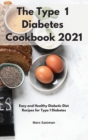 Image for The Type 1 Diabetes Cookbook 2021 : Easy and Healthy Diabetic Diet Recipes for Type 1 Diabetes
