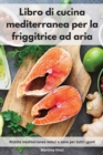 Image for Libro di cucina mediterranea per la friggitrice ad aria
