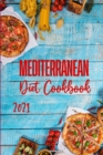 Image for Mediterranean Diet Cookbook 2021 : Quick &amp; Easy Mouth-watering Recipes That Anyone Can Cook at Home