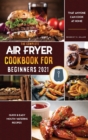 Image for Air Fryer Cookbook for Beginners 2021 : Affordable, Quick &amp; Easy Air Fryer Recipes for Smart People on a Budget