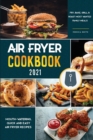 Image for Air Fryer Cookbook for Beginners 2021 : Mouth-Watering, quick and easy Air Fryer Recipes Fry, Bake, Grill &amp; Roast Most Wanted Family Meals
