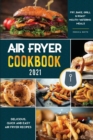 Image for Air Fryer Cookbook for Beginners 2021 : Delicious, quick and easy Fry, Bake, Grill &amp; Roast Mouth-Watering Meals