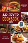 Image for Air Fryer Cookbook for Beginners 2021 : Quick and Easy Recipes to cook Most Wanted Family Meals!